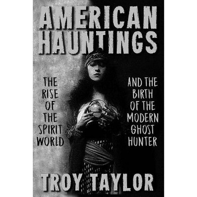 American Hauntings - by  Troy Taylor (Paperback)