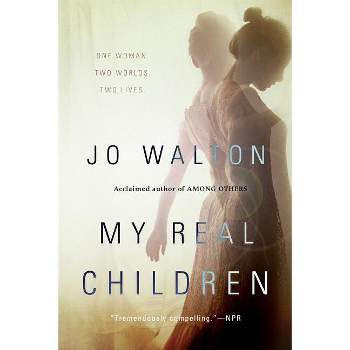 My Real Children - by  Jo Walton (Paperback)