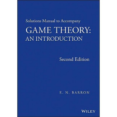 Solutions Manual to Accompany Game Theory - 2nd Edition by  E N Barron (Paperback)