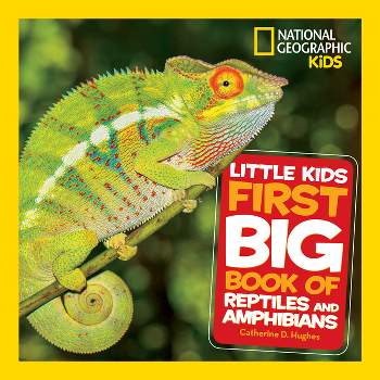 National Geographic Little Kids First Big Book of Reptiles and Amphibians - (National Geographic Little Kids First Big Books) by  Catherine D Hughes