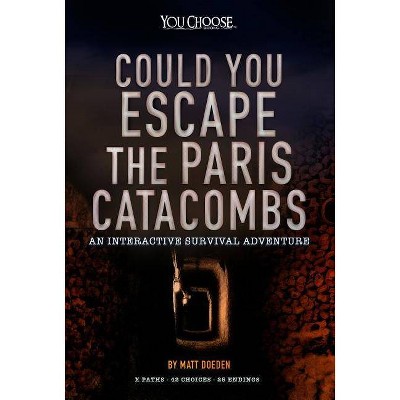 Could You Escape the Paris Catacombs? - (You Choose: Can You Escape?) by  Matt Doeden (Paperback)