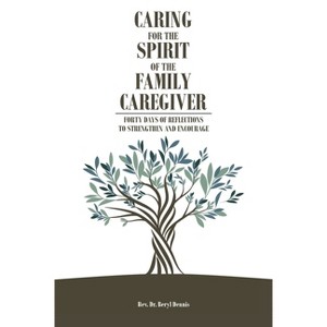 Caring for the Spirit of the Family Caregiver - by  Beryl Dennis (Paperback) - 1 of 1