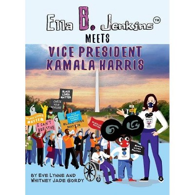 Ella B. Jenkins Meets Vice President Kamala Harris - by  Eve L Robinson & Whitney J Gordy (Hardcover)