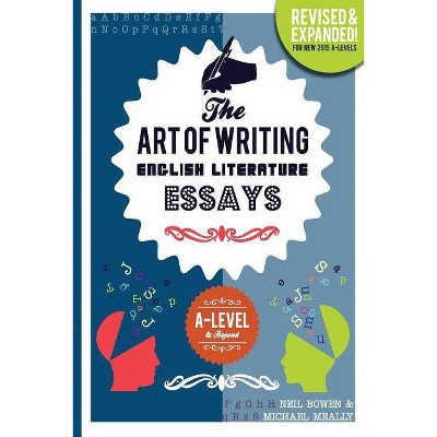 The Art of Writing English Literature Essays - by  Neil Bowen & Michael Meally (Paperback)