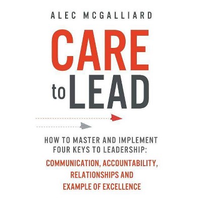 Care to Lead - by  Alec McGalliard (Paperback)