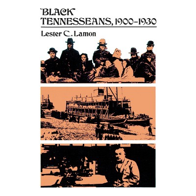 Black Tennesseans, 1900-1930 - (Twentieth-Century America Series) by  Lester C Lamon (Paperback)