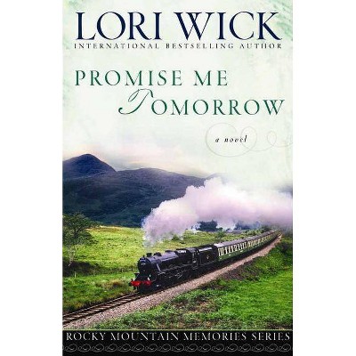 Promise Me Tomorrow - (Rocky Mountain Memories) by  Lori Wick (Paperback)