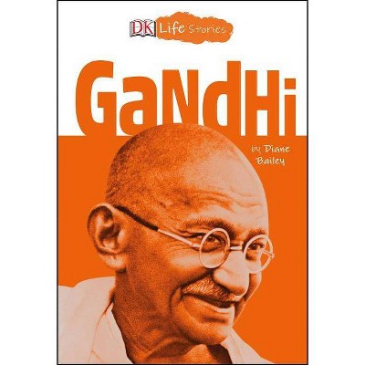 DK Life Stories: Gandhi - by  Diane Bailey (Paperback)