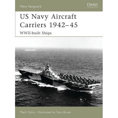 US Navy Aircraft Carriers 1942-45 - (New Vanguard) Annotated by  Mark Stille (Paperback)