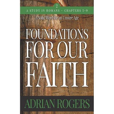 Foundations For Our Faith (Volume 2; 2nd Edition) - (Foundations for Our Faith) by  Adrian Rogers (Paperback)