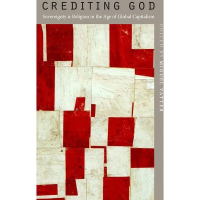 Crediting God - by  Miguel Vatter (Hardcover)