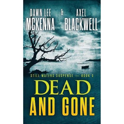 Dead and Gone - (Still Waters Suspense) by  Axel Blackwell & Dawn Lee McKenna (Paperback)