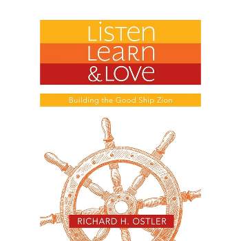 Listen, Learn, and Love - by  Richard Ostler (Paperback)