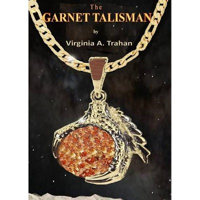 The Garnet Talisman - by  Virginia a Trahan (Paperback)