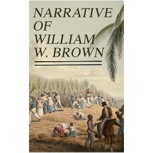 Narrative of William W. Brown - by  William Wells Brown (Paperback) - 1 of 1