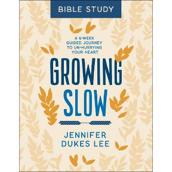 Growing Slow Bible Study - by  Jennifer Dukes Lee (Paperback)