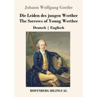 Die Leiden des jungen Werther / The Sorrows of Young Werther - by  Johann Wolfgang Goethe (Paperback)