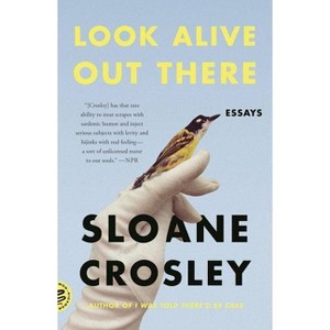 Look Alive Out There - by  Sloane Crosley (Paperback) - 1 of 1
