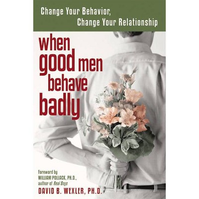 When Good Men Behave Badly - by  David B Wexler (Paperback)