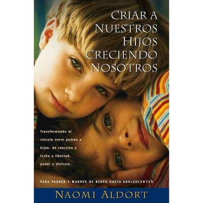 Criar a Nuestros Hijos Creciendo Nosotros - by  Naomi Aldort (Paperback)