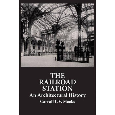 The Railroad Station - (Dover Architecture) by  Carroll L V Meeks (Paperback)