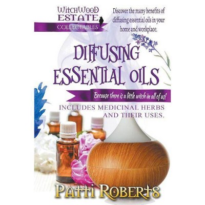 Diffusing Essential Oils - by  Patti Roberts (Paperback)