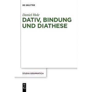 Dativ, Bindung und Diathese - (Studia Grammatica) by  Daniel Hole (Paperback) - 1 of 1