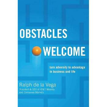 Obstacles Welcome - by  Ralph De La Vega (Paperback)