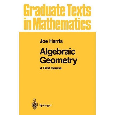 Algebraic Geometry - (Graduate Texts in Mathematics) by  Joe Harris (Paperback)