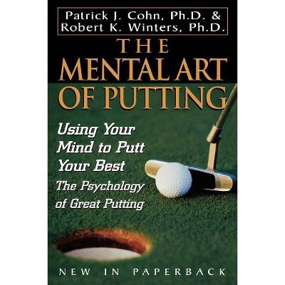 The Mental Art of Putting - by  Patrick J Cohn & Robert K Winters (Paperback)