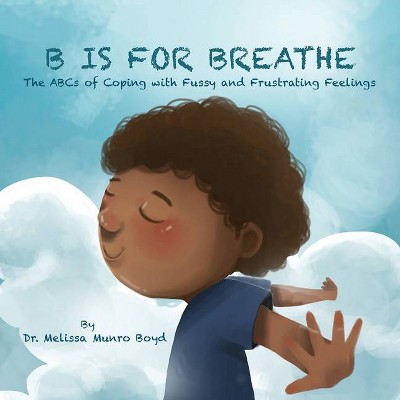 B is for Breathe - by  Melissa Munro Boyd (Paperback)