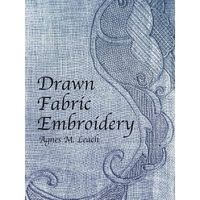 Drawn Fabric Embroidery - (Dover Embroidery, Needlepoint) by  Agnes M Leach (Paperback)