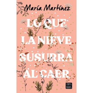 Lo Que La Nieve Susurra Al Caer / What the Snow Whispers as It Falls - by  María Martínez (Paperback) - 1 of 1