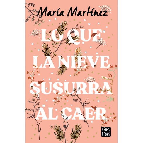 Lo Que La Nieve Susurra Al Caer / What The Snow Whispers As It Falls - By  María Martínez (paperback) : Target