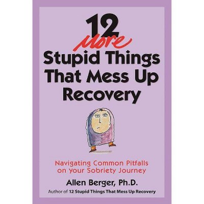 12 More Stupid Things That Mess Up Recovery - (Berger 12) by  Allen Berger (Paperback)