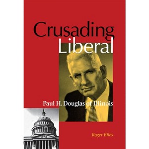 Crusading Liberal - by  Roger Biles (Hardcover) - 1 of 1