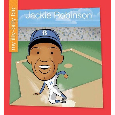 Jackie Robinson - (My Itty-Bitty Bio) by  Emma E Haldy (Paperback)