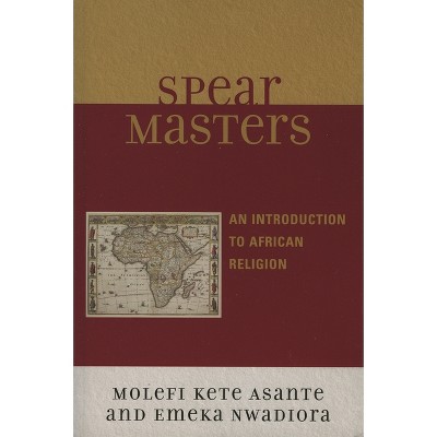 Spearmasters - by  Molefi Kete Asante & Emeka Nwadiora (Paperback)
