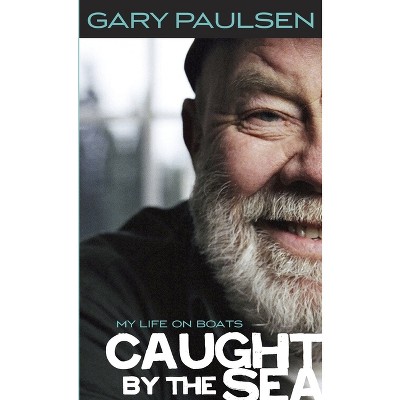 Caught by the Sea - by  Gary Paulsen (Paperback)