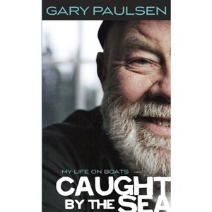 Caught by the Sea - by  Gary Paulsen (Paperback) - 1 of 1