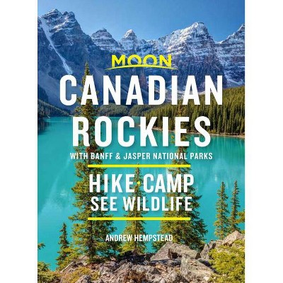 Moon Canadian Rockies: With Banff & Jasper National Parks - (Travel Guide) 10th Edition by  Andrew Hempstead (Paperback)