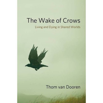 The Wake of Crows - (Critical Perspectives on Animals: Theory, Culture, Science,) by  Thom Van Dooren (Hardcover)