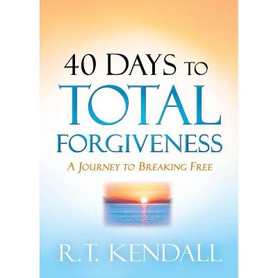 40 Days to Total Forgiveness - by  R T Kendall (Paperback)