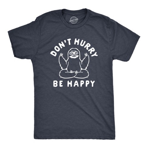 Mens Dont Hurry Be Happy T Shirt Funny Sloth Yoga Gift Graphic Novelty Tee For Guys Crazy Dog Men s T Shirt Navy Xl Target