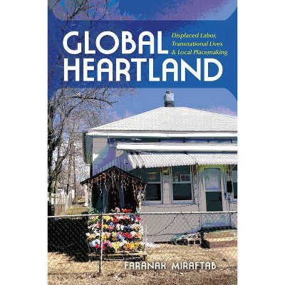 Global Heartland - (Framing the Global) by  Faranak Miraftab (Paperback)