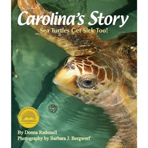 Carolina's Story: Sea Turtles Get Sick Too! - by  Donna Rathmell (Paperback) - 1 of 1