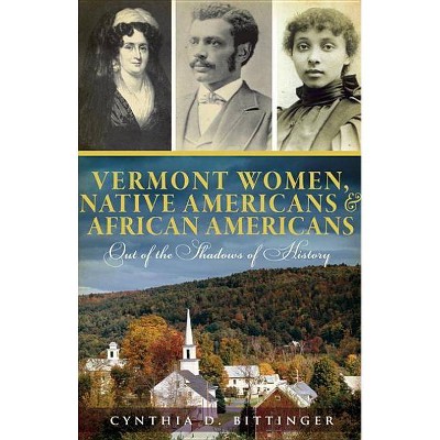 Vermont Women, Native Americans & African Americans - by  Cynthia D Bittinger (Paperback)