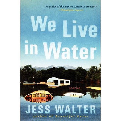 We Live in Water - by  Jess Walter (Paperback)