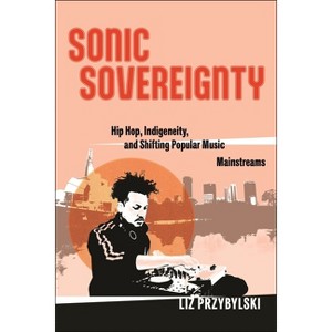 Sonic Sovereignty - (Postmillennial Pop) by  Liz Przybylski (Hardcover) - 1 of 1