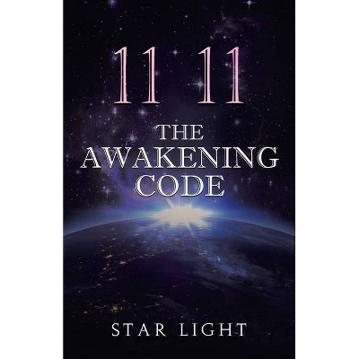 11 11 The Awakening Code - by  Star Light (Paperback)